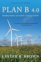 Plan B 4.0: Mobilizing to Save Civilization (Substantially Revised)