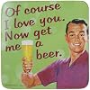 Drinks Mat / Coaster - Of Course I Love You funny drinks
