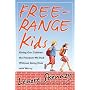 Free-Range Kids, How to Raise Safe, Self-Reliant Children (Without Going Nuts with Worry)