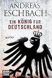 Produkt-Bild: Ein K&ouml;nig f&uuml;r Deutschland: Roman