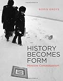 History becomes form : Moscow conceptualism