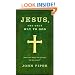 Jesus: The Only Way to God: Must You Hear the Gospel to be Saved?