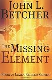 The Missing Element: A James Becker Suspense/Thriller