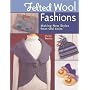 Felted Wool Fashions: Making New Styles from Old Knits