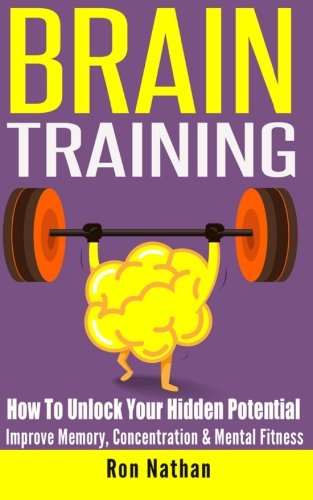 brain training how to unlock your hidden potential improve memory concentration  mental fitness