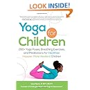 Yoga for Children: 200+ Yoga Poses, Breathing Exercises, and Meditations for Healthier, Happier, More Resilient Children