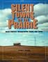 Silent Towns on the Prairie : North Dakota's Disappearing Towns and Farms