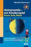Wissenschaft zum Anfassen - La main &agrave; la p&acirc;te: Astronomie - ein Kinderspiel: Sonne, Erde, Mond: La main &agrave; la p&acirc;te - Wissenschaft zum Anfassen - Mireille Hartmann