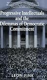 Progressive intellectuals and the dilemmas of democratic commitment