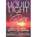 Liquid Light of Sex: Kundalini, Astrology, and the Key Life Transitions