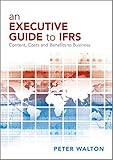 An executive guide to IFRS : content, costs and benefits to business