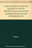 Look around Lancashire : a guide to tourist attractions in Lancashire suitable for group and individual visits