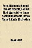 Produkt-Bild: Somali Models: Somali Female Models, Fatima Siad, Waris Dirie, Iman, Yasmin Warsame, Hawa Ahmed, Katja Shchekina