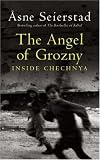 The Angel of Grozny: Orphans of a Forgotten War