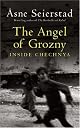 Angel of Grozny: Inside Chechnya by Asne Seierstad