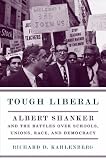 Tough liberal : Albert Shanker and the battles over schools, unions, race, and democracy
