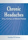 Chronic Headaches: Biology, Psychology, and Behavioral Treatment