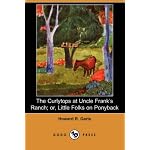 The Curlytops at Uncle Frank's Ranch; or, Little Folks on Ponyback (Dodo Press) book cover