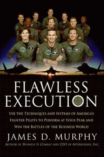 Flawless Execution: Use the Techniques and Systems of America's Fighter Pilots to Perform at your Peak and Win Battles in the Business World