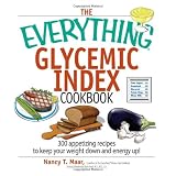 The Everything Glycemic Index Cookbook: 300 Appetizing Recipes to Keep Your Weight Down And Your Energy Up!by Maar Nancy