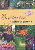 Biogarten – natürlich gärtnern: Empfohlen von “Mein schöner Garten” – Europas größtem Gartenmagazin