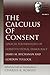 The Calculus of Consent: Logical Foundations of Constitutional Democracy (The Selected Works of Gordon Tullock)
