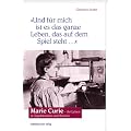 "Und f�r mich ist es das ganze Leben, das auf dem Spiel steht". Marie Curie - ihr Leben in Tageb�chern und Briefen