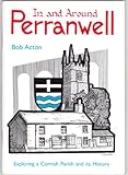 In and around Perranwell : exploring a Cornish parish and its history