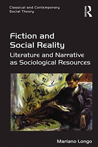 Fiction and Social Reality: Literature and Narrative as Sociological Resources (Classical and Contemporary Social Theory)