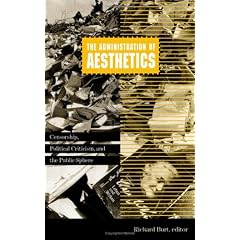 The Administration of Aesthetics: Censorship, Political Criticism and the Public Sphere (Cultural Politics)
