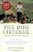 The Dog Listener: Learn How to Communicate with Your Dog for Willing Cooperation