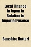 Local Finance in Japan in Relation to Imperial Finance