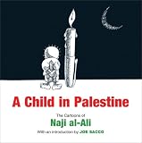 A Child in Palestine: Cartoons of Naji al-Ali A Child in Palestine: Cartoons of Naji al-Ali