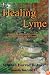 Healing Lyme: Natural Healing And Prevention of Lyme Borreliosis And Its Coinfections