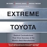  : Extreme Toyota: Radical Contradictions That Drive Success at the World's Best Manufacturer (Unabridged)