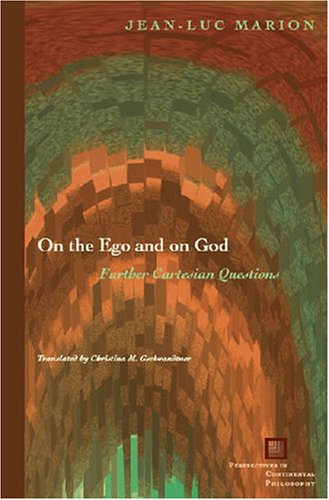 On the Ego and on God: Further Cartesian Questions (Perspectives in Continental Philosophy)