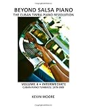 Beyond Salsa Piano: The Cuban Timba Piano Revolution: Volume 4 - Intermediate - Cuban Piano Tumbaos: 1979-1989