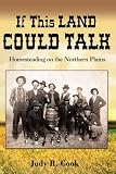 If This Land Could Talk: Homesteading on the Northern Plains