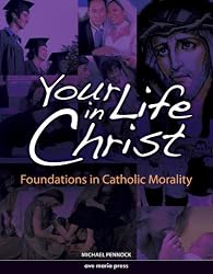 Your Life in Christ: Foundations of Catholic Morality