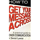 get your message across the professional communication skills everyone needs