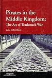 Pirates in the Middle Kingdom: The Art of Trademark War