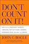 Don't Count on It!: Reflections on Investment Illusions, Capitalism, Mutual Funds, Indexing, Entrepreneurship, Idealism, and Heroes
