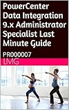 PowerCenter Data Integration 9.x Administrator Specialist Last Minute Guide: PR000007 (English Edition) PowerCenter Data Integration 9.x Administrator Specialist Last Minute Guide: PR000007 (English Edition)