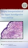 Biopsy Interpretation of the Upper Aerodigestive Tract and Ear (Biopsy Interpretation Series)