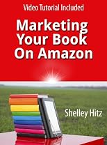 Marketing Your Book On Amazon: 21 Things You Can Easily Do For Free To Get More Exposure and Sales (Book Marketing on a Shoestring Budget)