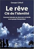 Le r�ve cl� de l'identit� : Comment d�coder ses r�ves seul, en famille ou en groupe th�rapeutique