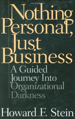 Nothing Personal, Just Business: A Guided Journey into Organizational Darkness