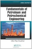 Fundamentals of Petroleum and Petrochemical Engineering (Chemical Industries)