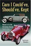 Cars I Could've, Should've, Kept: Memoir of a Life Restoring Classic Sports Cars Cars I Could've, Should've, Kept: Memoir of a Life Restoring Classic Sports Cars