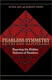 Fearless Symmetry: Exposing the Hidden Patterns of Numbers (New Edition)